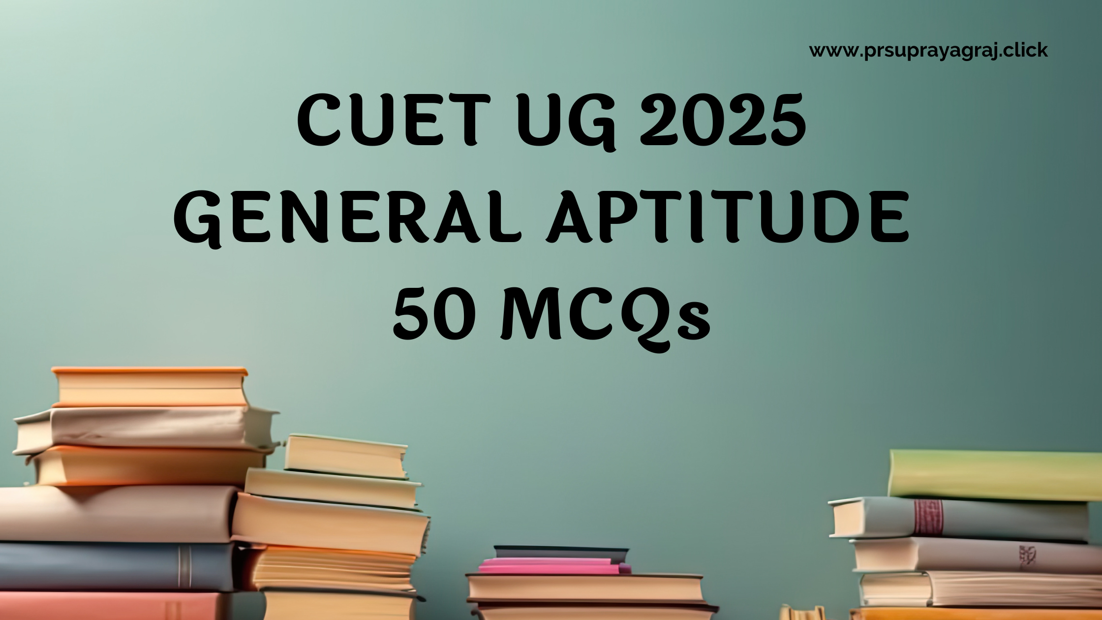 CUET UG 2025 GENERAL APTITUDE 50 MCQs